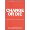 Change or Die door Alan Deutschman