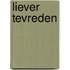 Liever tevreden