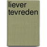 Liever tevreden door M. Neele