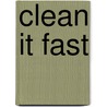 Clean It Fast by Unknown