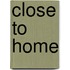 Close To Home