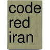 Code Red Iran door Sydney Chaskalson