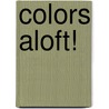 Colors Aloft! by Alexander Kent