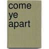 Come Ye Apart door Jame R. Miller