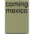 Coming Mexico