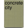 Concrete City door Claude Beausoleil