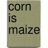Corn Is Maize door Aliki