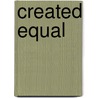 Created Equal door Anna Horsbrugh-Porter