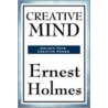 Creative Mind by Ernest Shurtleff Holmes