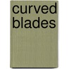 Curved Blades door Carolyn Wells