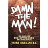 Damn The Man! by Tom Dalzell