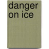 Danger on Ice door Janet Lorimer