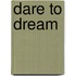 Dare to Dream