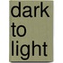 Dark to Light