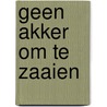 Geen akker om te zaaien by Catalijn Claes