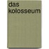 Das Kolosseum