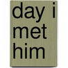 Day I Met Him door Onbekend