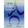Ik ben de Alfa en de Omega by Onbekend