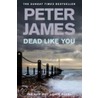 Dead Like You door Peter James