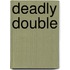 Deadly Double