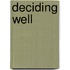 Deciding Well