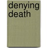 Denying Death by Seth Lindberg