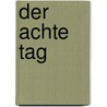 Der achte Tag door Dieter W. Haite