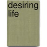 Desiring Life by Norvene Vest