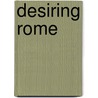 Desiring Rome door Richard Jackson King