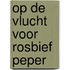 Op de vlucht voor Rosbief Peper