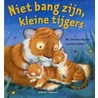 Niet bang zijn, kleine tijgers