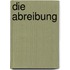 Die Abreibung
