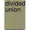 Divided Union door Scott A. Silverstone