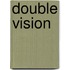 Double Vision