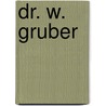Dr. W. Gruber door Friedhelm Henseler