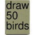 Draw 50 Birds
