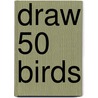 Draw 50 Birds door Lee J. Ames