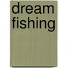 Dream Fishing by Scott Ely
