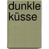 Dunkle Küsse
