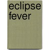 Eclipse Fever door Walter Abish