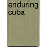 Enduring Cuba door Zoe Bran
