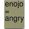 Enojo = Angry door Sarah Medina