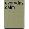 Everyday Calm door Eric Maisel