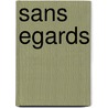 Sans egards by J. Meihuizen