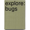 Explore: Bugs door Valerie Davies