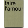 Faire l'amour by Jean-Philippe Toussaint