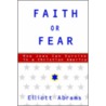 Faith Or Fear door Elliott Abrams