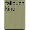 Fallbuch Kind by Unknown