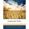 Familiar Ways by Margaret Pollock Sherwood