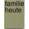 Familie heute door Rosemarie Nave-Herz